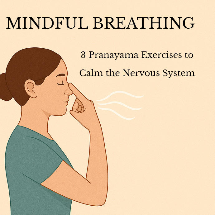 Mindful Breathing: 3 Pranayama Exercises to Calm the Nervous System